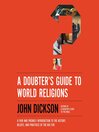 A Doubter's Guide to World Religions